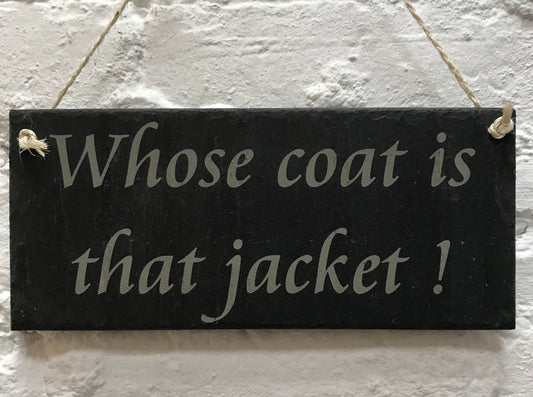 ‘Whose coat is that jacket!’ Slate Sign