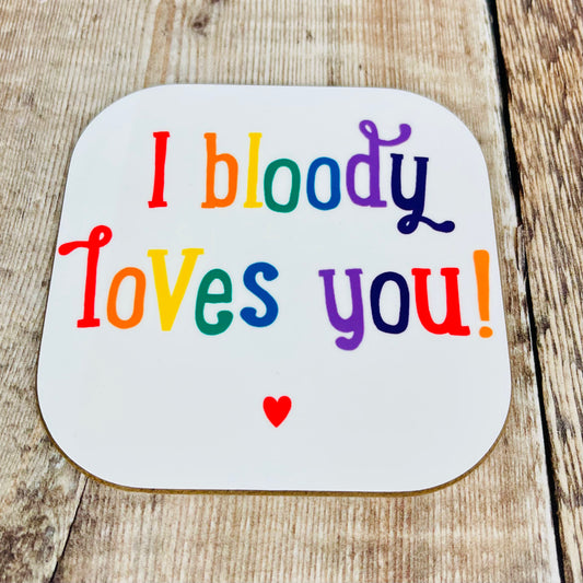 I bloody loves you Coaster